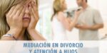 Mediación en Divorcio y atención a hijos