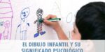 El dibujo infantil y su significado psicológico
